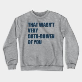 that wasn't very data-driven of you Crewneck Sweatshirt